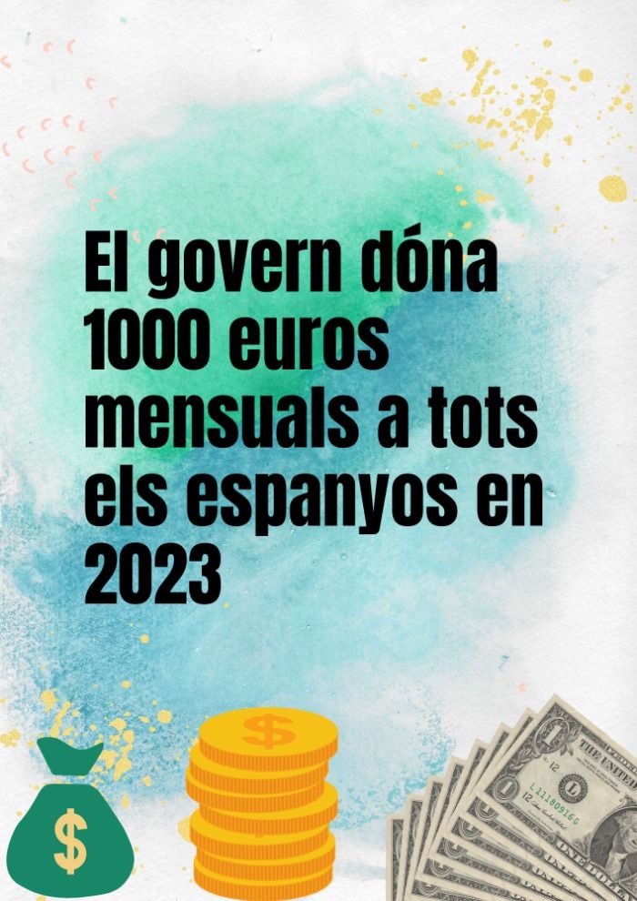 El govern dóna 1000 euros mensuals a tots els espanyos en 2023