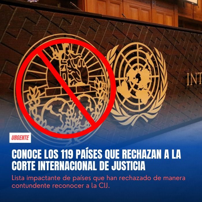 ¡Escándalo internacional! Conoce los 119 Países rechazan la jurisdicción de la Corte Internacional de Justicia.